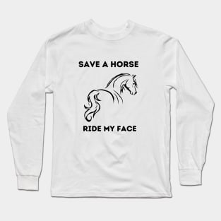 Save A Horse Ride My Face Long Sleeve T-Shirt